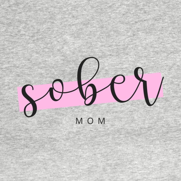 Sober Mom - Alcoholic Clean And Sober by RecoveryTees